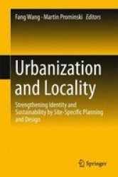 Urbanization And Locality 2016 - Strengthening Identity And Sustainability By Site-specific Planning And Design Hardcover 1ST Ed. 2016