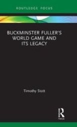 Buckminster Fuller& 39 S World Game And Its Legacy Hardcover
