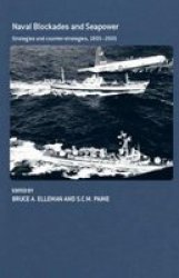 Naval Blockades and Seapower: Strategies and Counter-Strategies, 1805-2005 Cass Series: Naval Policy and History