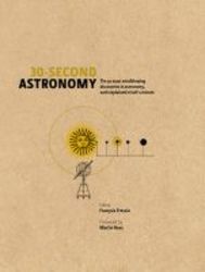 30-second Astronomy - The 50 Most Mindblowing Discoveries In Astronomy Each Explained In Half A Minute hardcover