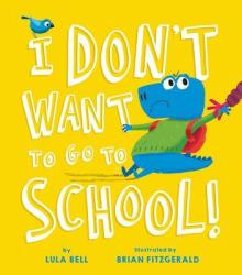 I Don& 39 T Want To Go To School Hardcover