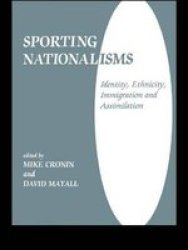 Sporting Nationalisms - Identity, Ethnicity, Immigration and Assimilation