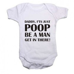 Noveltees ZA Noveltees Unisex Baby Grow Daddy It's Just Poop Be A Man And Get In There