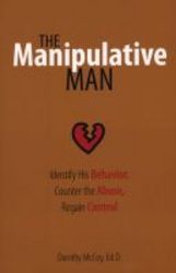 The Manipulative Man - Identify His Behavior Counter The Abuse Regain Control paperback