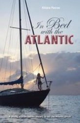 In Bed With The Atlantic - A Young Woman Battles Anxiety To Sail The Atlantic Circuit Paperback