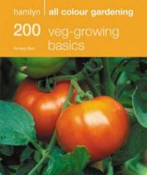 Hamlyn All Colour: 200 Veg Growing Basics Hamlyn All Colour Gardening