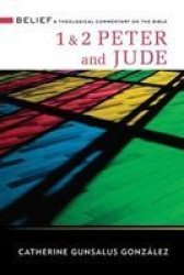 1 & 2 Peter And Jude: A Theological Commentary On The Bible Belief: A Theological Commentary On The Bible