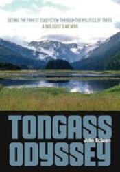 Tongass Odyssey - Seeing The Forest Ecosystem Through The Politics Of Trees Paperback