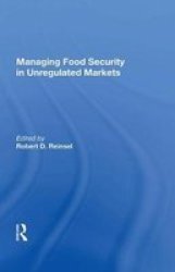 Managing Food Security In Unregulated Markets Hardcover