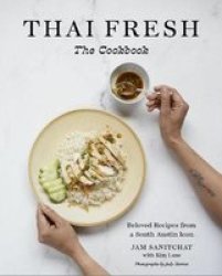 Thai Fresh - Beloved Recipes From A South Austin Icon Hardcover
