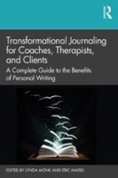 Transformational Journaling For Coaches Therapists And Clients - A Complete Guide To The Benefits Of Personal Writing Paperback