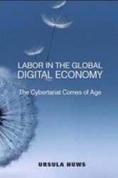Labor In The Global Digital Economy: The Cybertariat Comes Of Age