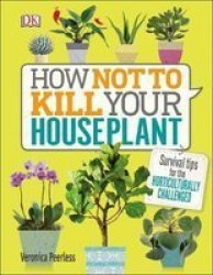 How Not To Kill Your House Plant Hardcover