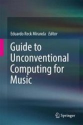 Guide To Unconventional Computing For Music Hardcover 2017 Ed.