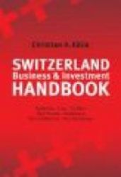 Switzerland Investment Handbook - Investment Business Real Estate And Residence Economy Law And Taxation hardcover