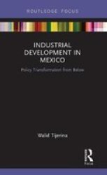 Industrial Development In Mexico - Policy Transformation From Below Hardcover