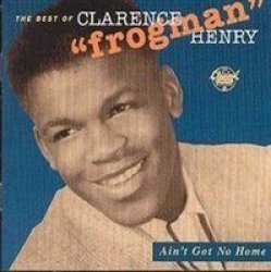Ain& 39 T Got No Home The Best Of Clarence Henry Cd