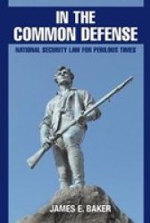 In The Common Defense - National Security Law For Perilous Times Paperback
