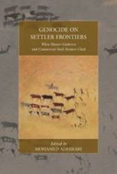 Genocide On Settler Frontiers - When Hunter-gatherers And Commercial Stock Farmers Clash Hardcover