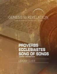 Genesis To Revelation: Proverbs Ecclesiastes Song Of Songs Leader Guide - A Comprehensive Verse-by-verse Exploration Of The Bible Paperback