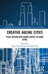 Creative Ageing Cities - Place Design With Older People In Asian Cities Hardcover