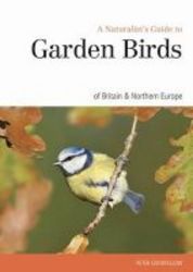 Naturalst&#39 S Guide To The Garden Birds Of Britain & Northern Europe Paperback