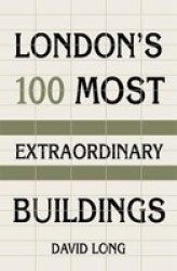 London& 39 S 100 Most Extraordinary Buildings Hardcover New Edition