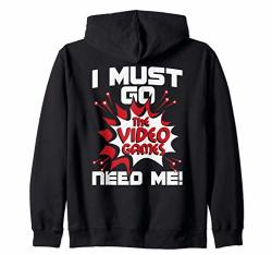 I Must Go The Video Games Need Me - Gamer Retro Gaming Funny Zip Hoodie