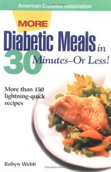 American Diabetes Association More Diabetic Meals in 30 Minutes--Or Less! : More Than 150 Brand-New, Lightning-Quick Recipes