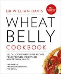 Wheat Belly Cookbook - 150 Delicious Wheat-free Recipes For Effortless Weight Loss And Optimum Health Paperback