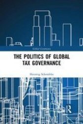The Politics Of Global Tax Governance Paperback