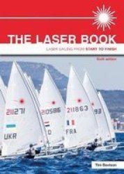 The Laser Book - Laser Sailing From Start To Finish Paperback 6TH Revised Edition