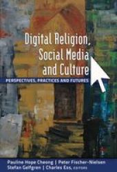 Digital Religion Social Media And Culture: Perspectives Practices And Futures Digital Formations