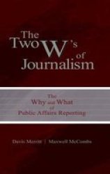 The Two W& 39 S Of Journalism - The Why And What Of Public Affairs Reporting Hardcover