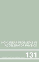 Nonlinear Problems in Accelerator Physics, Proceedings of the INT workshop on nonlinear problems in accelerator physics held in Berlin, Germany, 30 March ... Institute of Physics Conference Series