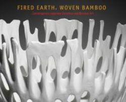 Fired Earth Woven Bamboo - Contemporary Japanese Ceramics And Bamboo Art paperback