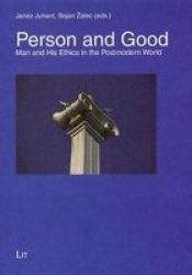 Person and Good - Man and His Ethics in the Postmodern World