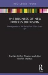 The Business Of New Process Diffusion - Management Of The Early Float Glass Start-ups Hardcover