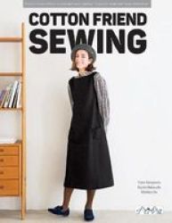 Cotton Friend Sewing - Easy To Make Clothes To Sew And Wear Quickly I Want To Make And Wear Them Now Paperback