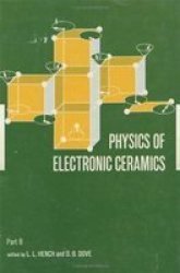 Physics of Electronic Ceramics, 2 Part Ceramics and Glass Science and Technology