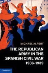 The Republican Army In The Spanish Civil War 1936-1939 hardcover