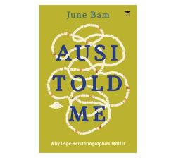 Ausi Told Me : Why Cape Herstoriographies Matter Paperback Softback