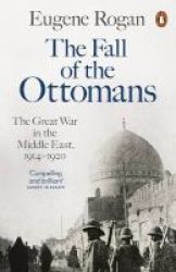 The Fall Of The Ottomans - The Great War In The Middle East 1914-1920 Paperback