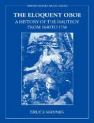 The Eloquent Oboe - A History Of The Hautboy From 1640 To 1760 paperback