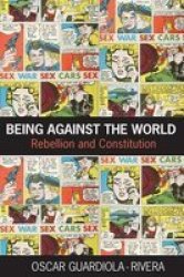 Being Against the World: Rebellion and Constitution Birkbeck Law Press
