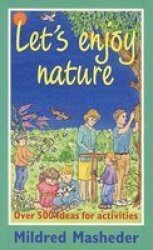 Let's Enjoy Nature - Over 500 Ideas for Activities