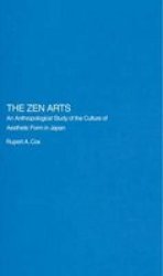 The Zen Arts - An Anthropological Study Of The Culture Of Aesthetic Form In Japan Paperback