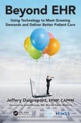 Beyond Ehr - Using Technology To Meet Growing Demands And Deliver Better Patient Care Hardcover
