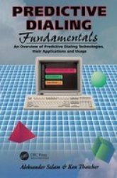 Predictive Dialing Fundamentals - An Overview Of Predictive Dialing Technologies Their Applications And Usage Today Hardcover