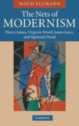 The Nets of Modernism - Henry James, Virginia Woolf, James Joyce, and Sigmund Freud Hardcover, New title